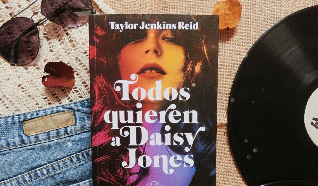 Todos quieren a Daisy Jones de Taylor Jenkins Reid 